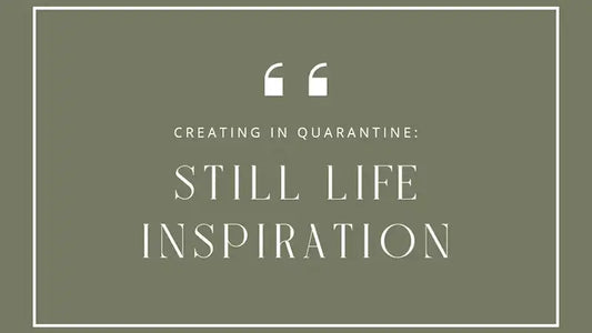 Creating in Quarantine: Masters Of Still Life