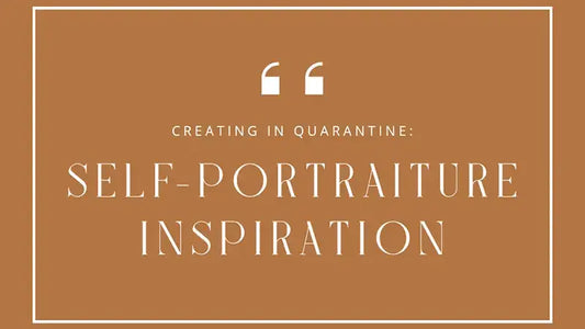 Creating in Quarantine: Self-Portraiture Inspiration