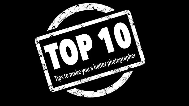 Top 10 tips to Make You a Better Photographer